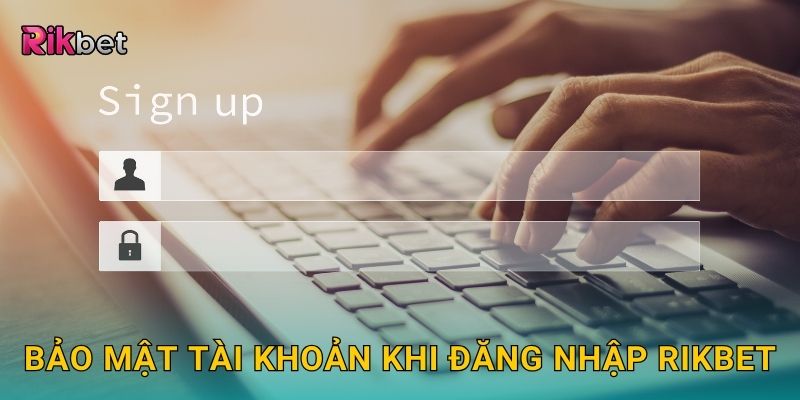 Bảo mật tài khoản khi đăng nhập Rikbet